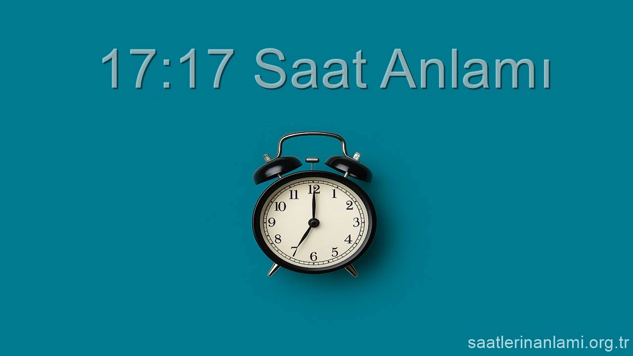 17:17 Saat Anlamı 2026